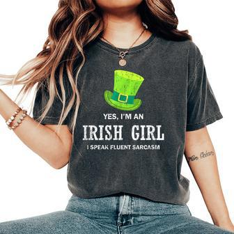 Yes I’M An Irish Girl I Speak Fluent Sarcasm St Patrick's Women's Oversized Comfort T-Shirt | Mazezy