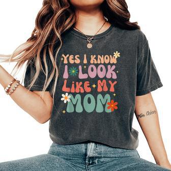 Yes I Know I Look Like My Mom Daughter My Mom Toddler Women's Oversized Comfort T-Shirt - Thegiftio UK