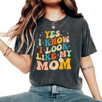 Yes I Know I Look Like My Mom Daughter My Mom Women's Oversized Comfort T-Shirt - Thegiftio UK