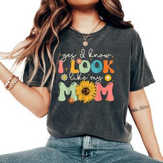 Yes I Know I Look Like My Mom Mother's Day Women's Oversized Comfort T-Shirt - Seseable