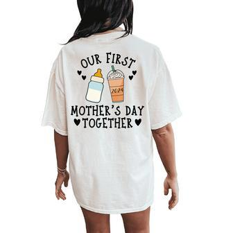 2024 Our First Mother's Day Together New Mom Coffee Lover Women's Oversized Comfort T-Shirt Back Print - Seseable