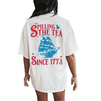 4Th Of July Spilling The Tea Since 1773 History Teacher Women's Oversized Comfort T-Shirt Back Print - Seseable