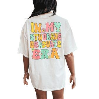 In My 5Th Grade Graduate Era Groovy Last Day Of Fifth Grade Women's Oversized Comfort T-Shirt Back Print - Seseable