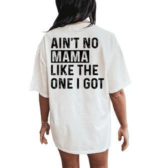 Ain't No Mama Like The One I Got Family Reunion Mom Women's Oversized Comfort T-Shirt Back Print - Seseable