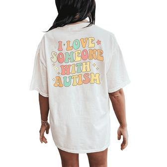 Autism Month Family Groovy I Love Someone With Autism Women's Oversized Comfort T-Shirt Back Print | Mazezy