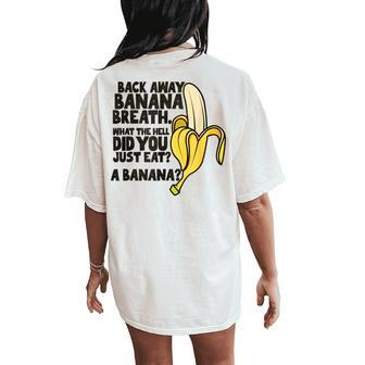 Back Away Banana Breath I Think You Should Leave Women's Oversized Comfort T-Shirt Back Print - Seseable