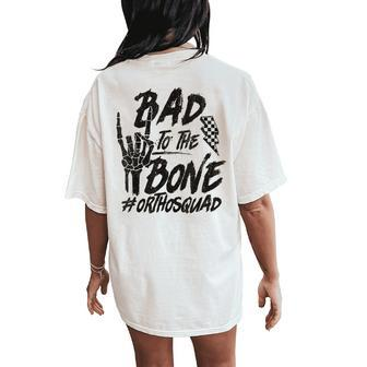 Bad To The Bone Ortho Squad Orthopedic Nurse Trauma Nurse Women's Oversized Comfort T-Shirt Back Print - Monsterry UK