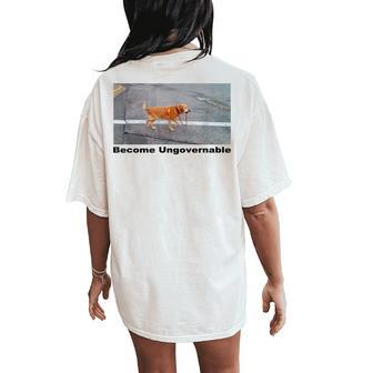 Become Ungovernable Dog Walking Himself Meme Women Women's Oversized Comfort T-Shirt Back Print - Monsterry CA