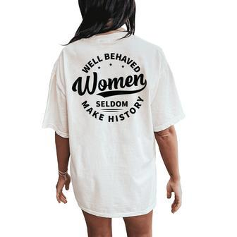 Well Behaved Seldom Make History Feminism Women's Oversized Comfort T-Shirt Back Print - Seseable