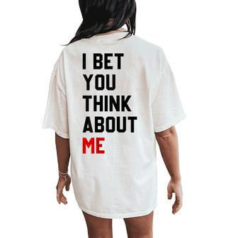 I Bet You Think About Me For Women Women's Oversized Comfort T-Shirt Back Print - Seseable