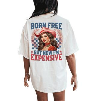 Born-Free But Now Im Expensive Retro 4Th Of July Girl Women's Oversized Comfort T-Shirt Back Print - Seseable