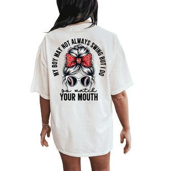 My Boy May Not Always Swing But I Do So Watch Your Mouth Mom Women's Oversized Comfort T-Shirt Back Print - Monsterry