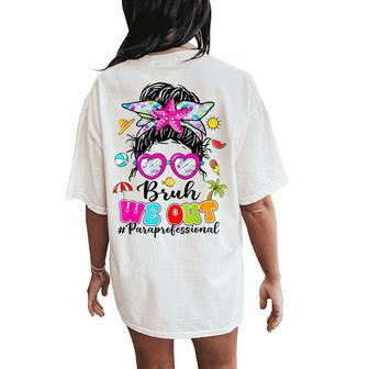 Bruh We Out Paraprofessionals Messy Bun End Of School Year Women's Oversized Comfort T-Shirt Back Print - Seseable