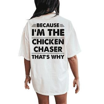 Because Im The Chicken Chaser That's Why Women's Oversized Comfort T-Shirt Back Print - Monsterry DE