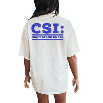 Csi Can’T Stand Idiots Sarcastic Dad Joke Dad Pun Women's Oversized Comfort T-Shirt Back Print - Monsterry UK