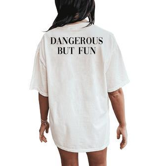Dangerous But Fun Cool Power Girl Quote Women's Oversized Comfort T-Shirt Back Print - Monsterry AU