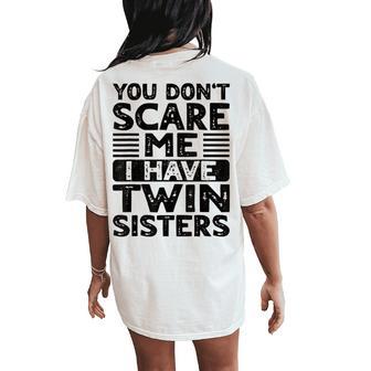 You Don't Scare Me I Have Twin Sisters Brother Boys Girls Women's Oversized Comfort T-Shirt Back Print - Monsterry CA