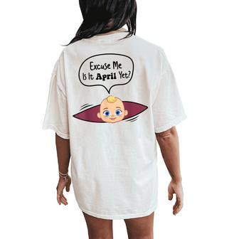 Excuse Me Is It April Yet Pregnancy Announcement Women's Oversized Comfort T-Shirt Back Print - Thegiftio UK