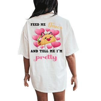 Feed Me Tacos And Tell Me I'm Pretty For Food Women's Oversized Comfort T-Shirt Back Print - Monsterry
