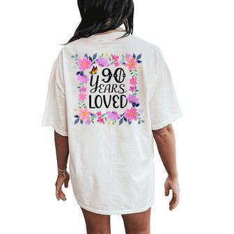 Floral 90Th Birthday Present 90 Years Loved Women's Oversized Comfort T-Shirt Back Print - Monsterry DE