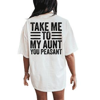 Aunt Life Baby Shower Take Me To My Aunt You Peasant Women's Oversized Comfort T-Shirt Back Print - Seseable