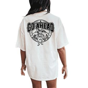 Go Ahead Make My Day Cowgirl Female Western Women's Oversized Comfort T-Shirt Back Print - Monsterry DE