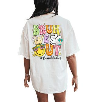 Groovy Bruh We Out Lunch Ladies Last Day Of School Women's Oversized Comfort T-Shirt Back Print - Seseable