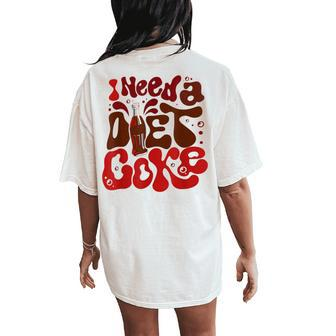 Groovy I Need A Diet Coke Bottles Coke Lover Women's Oversized Comfort T-Shirt Back Print - Monsterry