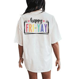 Happy Fri-Yay Friday Lovers Fun Teacher Tgif Women's Oversized Comfort T-Shirt Back Print | Mazezy