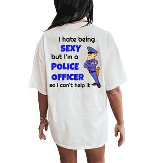 I Hate Being Super Sexy Police Office Sarcastic Cop Women's Oversized Comfort T-Shirt Back Print - Monsterry AU