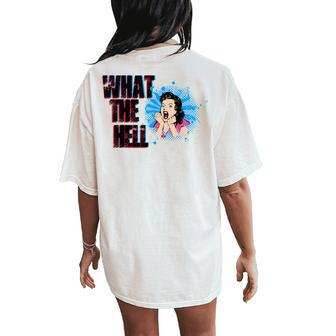 What The Hell Sarcastic Or Sarcasm Joke Saying Women's Oversized Comfort T-Shirt Back Print - Monsterry CA