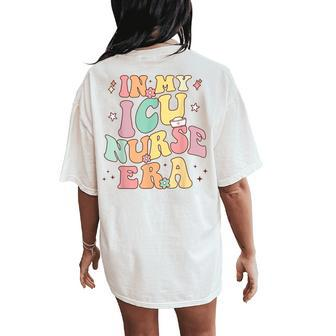 In My Icu Nurse Era Retro Nursing School Intensive Care Unit Women's Oversized Comfort T-Shirt Back Print - Monsterry