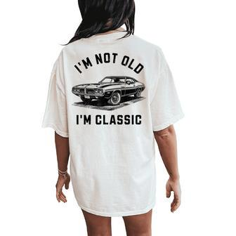 I'm Not Old I'm Classic Car Retro Graphic Women's Oversized Comfort T-Shirt Back Print - Seseable
