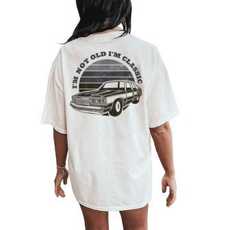 I'm Not Old I'm Classic Vintage Car Graphic Men Women Women's Oversized Comfort T-Shirt Back Print - Monsterry