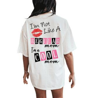 I'm Not Like A Regular Mom I'm A Cool Moms Women's Oversized Comfort T-Shirt Back Print | Mazezy UK