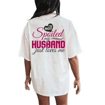 I'm Not Spoiled My Husband Just Loves Me Wife Husband Women's Oversized Comfort T-Shirt Back Print - Seseable