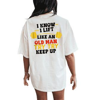 I Know I Lift Like An Old Man Try To Keep Up Gym Groovy Women's Oversized Comfort T-Shirt Back Print - Monsterry DE