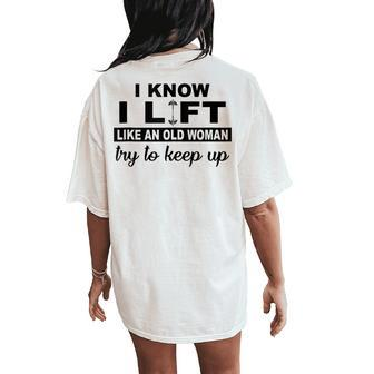 I Know I Lift Like An Old Woman Try To Keep Up Lifting Gym Women's Oversized Comfort T-Shirt Back Print - Thegiftio UK