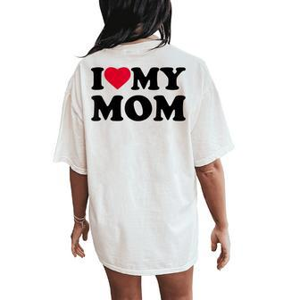 I Love Heart My Mom Family Women's Oversized Comfort T-Shirt Back Print | Mazezy