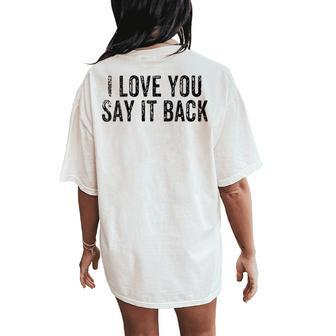 I Love You Say It Back Vintage Women's Oversized Comfort T-Shirt Back Print - Monsterry AU