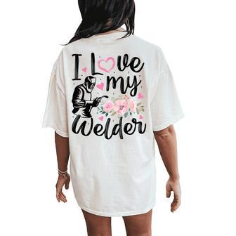 I Love My Welder Welder Wife Girlfriend Women Women's Oversized Comfort T-Shirt Back Print - Monsterry