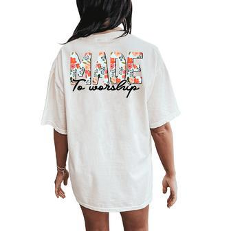 Made To Worship Christian Faith Jesus God Lover Floral Women's Oversized Comfort T-Shirt Back Print - Monsterry AU