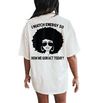 I Match Energy So How We Gon' Act Today Messy Bun Afro Woman Women's Oversized Comfort T-Shirt Back Print - Seseable