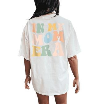 In My Mom Era Lover Groovy Retro Mama Mother's Day Women's Oversized Comfort T-Shirt Back Print - Thegiftio UK