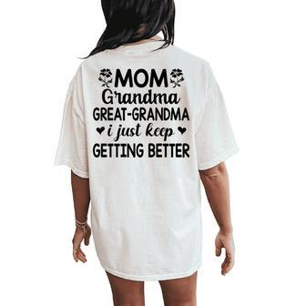 Mom Grandma Great Grandma I Just Keep Getting Better Mother Women's Oversized Comfort T-Shirt Back Print - Seseable