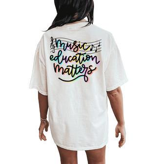 Music Education Matters Music Teacher Appreciation Women Women's Oversized Comfort T-Shirt Back Print - Monsterry CA