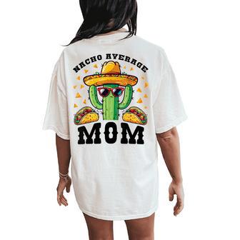 Nacho Average Mom Mexican Cactus For Mexican Moms Women's Oversized Comfort T-Shirt Back Print - Monsterry AU