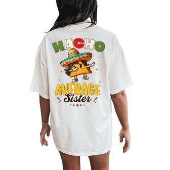 Nacho Average Sister Cinco De Mayo Mexican Fiesta Women Women's Oversized Comfort T-Shirt Back Print - Thegiftio UK
