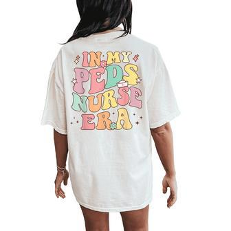 In My Peds Nurse Era Retro Nurse Appreciation Pediatrician Women's Oversized Comfort T-Shirt Back Print - Monsterry