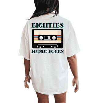 Retro 80S Eighties Music Rocks Cassette Tape Vintage Band Women's Oversized Comfort T-Shirt Back Print - Monsterry